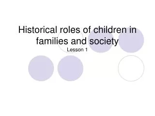 Historical roles of children in families and society Lesson 1