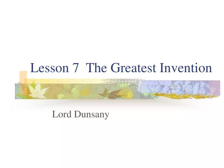lesson 7 the greatest invention