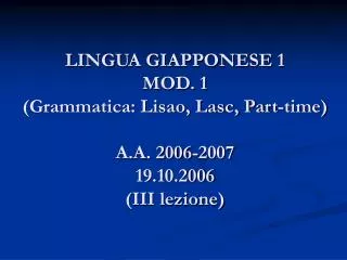 lingua giapponese 1 mod 1 grammatica lisao lasc part time a a 2006 2007 19 10 2006 iii lezione