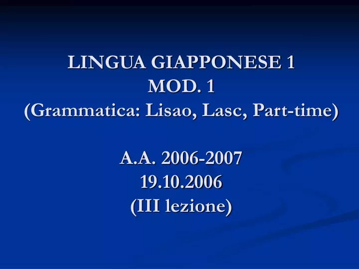 lingua giapponese 1 mod 1 grammatica lisao lasc part time a a 2006 2007 19 10 2006 iii lezione