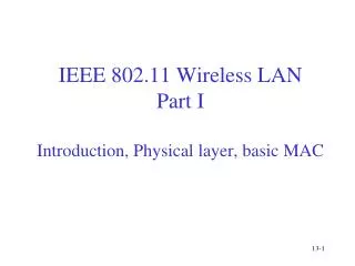 IEEE 802.11 Wireless LAN Part I Introduction, Physical layer, basic MAC