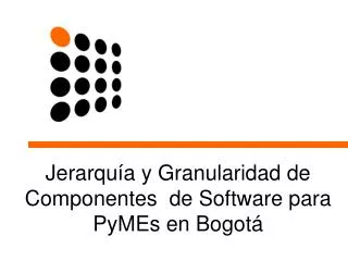 jerarqu a y granularidad de componentes de software para pymes en bogot