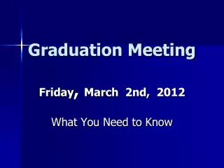 Graduation Meeting Friday , March 2nd, 2012