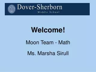 Welcome! Moon Team - Math Ms. Marsha Sirull