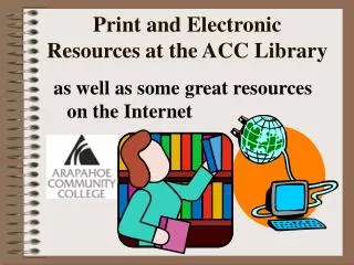 Print and Electronic Resources at the ACC Library