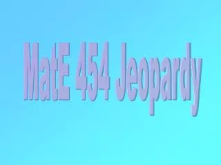 MatE 454 Jeopardy