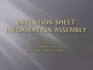 INTENTION SHEET INFORMATION ASSEMBLY presented by st . catharines collegiate guidance department