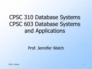 CPSC 310 Database Systems CPSC 603 Database Systems and Applications