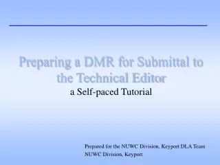 Preparing a DMR for Submittal to the Technical Editor a Self-paced Tutorial