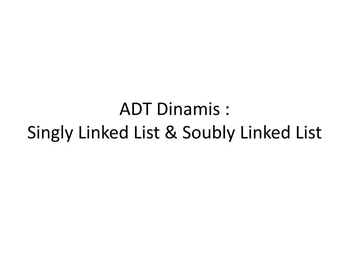 adt dinamis singly linked list soubly linked list