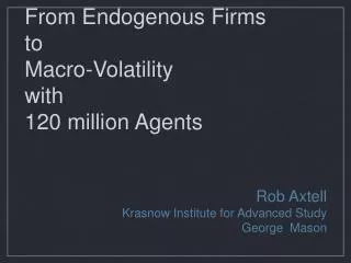 From Endogenous Firms to Macro-Volatility with 120 million Agents
