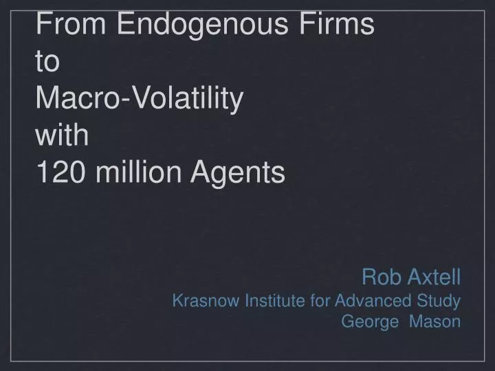 from endogenous firms to macro volatility with 120 million agents