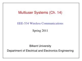 Multiuser Systems (Ch. 14) EEE-534 Wireless Communications Spring 2011 Bilkent University
