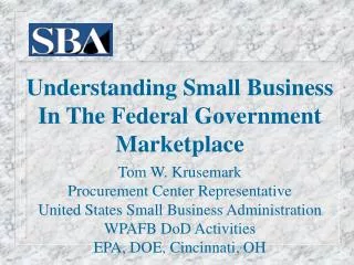 Understanding Small Business In The Federal Government Marketplace Tom W. Krusemark