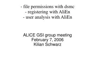 - file permissions with dsmc - registering with AliEn - user analysis with AliEn