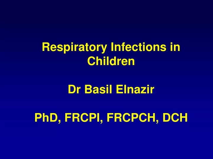 respiratory infections in children dr basil elnazir phd frcpi frcpch dch