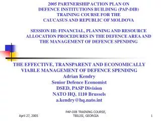 THE EFFECTIVE, TRANSPARENT AND ECONOMICALLY VIABLE MANAGEMENT OF DEFENCE SPENDING Adrian Kendry