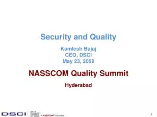 Security and Quality Kamlesh Bajaj CEO, DSCI May 23, 2009 NASSCOM Quality Summit Hyderabad