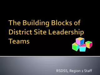 The Building Blocks of District Site Leadership Teams