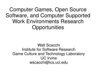 Walt Scacchi Institute for Software Research Game Culture and Technology Laboratory UC Irvine