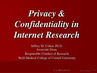 Privacy &amp; Confidentiality in Internet Research Jeffrey M. Cohen, Ph.D. Associate Dean,