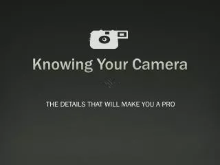 Knowing Your Camera