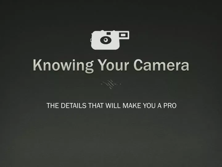 knowing your camera