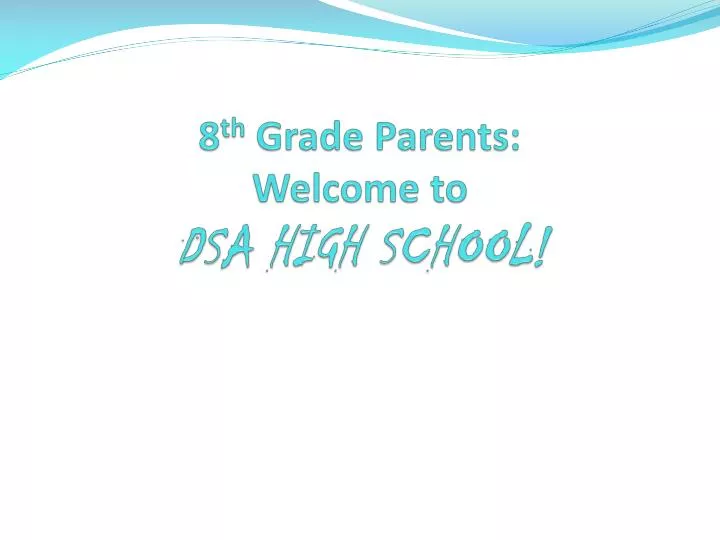 8 th grade parents welcome to dsa high school