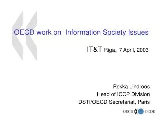OECD work on Information Society Issues IT&amp;T Riga , 7 April, 2003