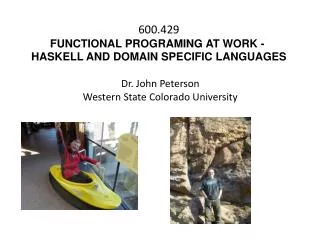600.429 FUNCTIONAL PROGRAMING AT WORK - 
HASKELL AND DOMAIN SPECIFIC LANGUAGES