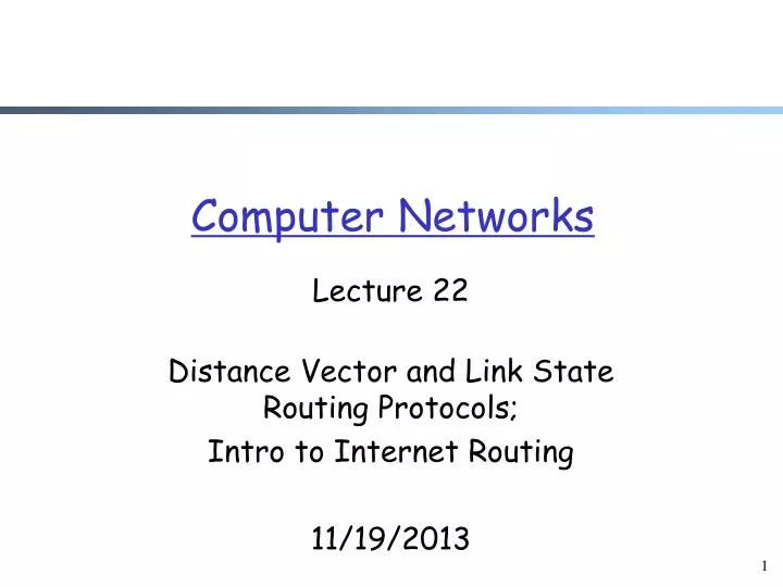 lecture 22 distance vector and link state routing protocols intro to internet routing 11 19 2013