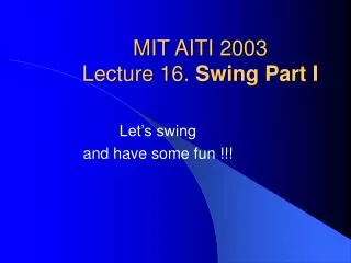 MIT AITI 2003 Lecture 16. Swing Part I