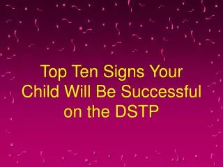 Top Ten Signs Your Child Will Be Successful on the DSTP