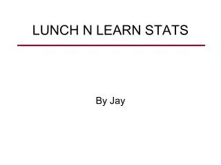 LUNCH N LEARN STATS