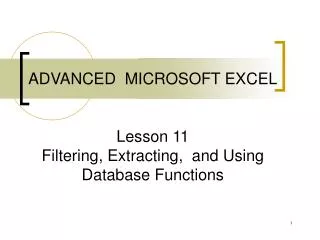 ADVANCED MICROSOFT EXCEL Lesson 11 Filtering, Extracting, and Using Database Functions