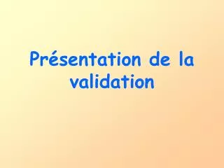 pr sentation de la validation
