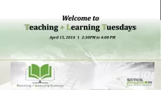 welcome to t eaching l earning t uesdays