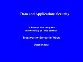 Dr. Bhavani Thuraisingham The University of Texas at Dallas Trustworthy Semantic Webs October 2012