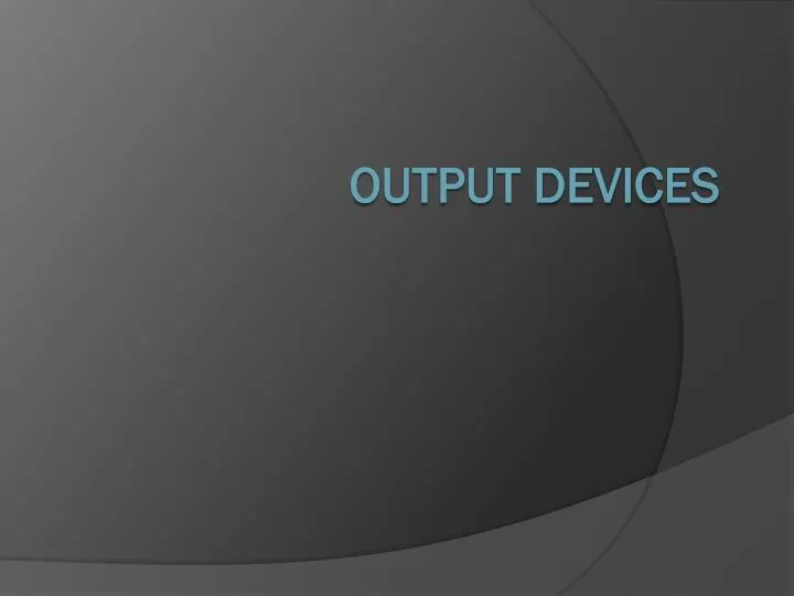 output devices