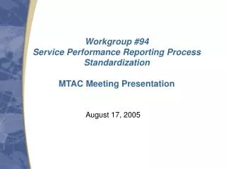 Workgroup #94 Service Performance Reporting Process Standardization MTAC Meeting Presentation