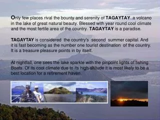 O nly few places rival the bounty and serenity of TAGAYTAY ..a volcano
