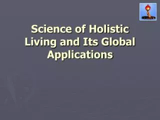 Science of Holistic Living and Its Global Applications