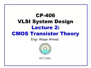 CP-406 VLSI System Design Lecture 2: CMOS Transistor Theory