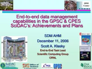 End-to-end data management capabilities in the GPSC &amp; CPES SciDAC’s: Achievements and Plans