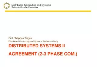 Distributed systems II AGREEMENT (2-3 phase CoM. )