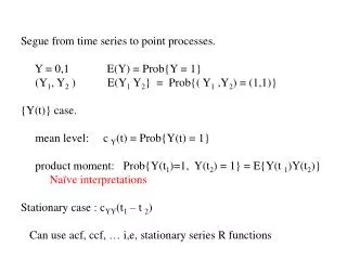 Segue from time series to point processes. Y = 0,1 E(Y) = Prob{Y = 1}