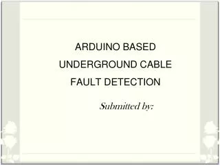 ARDUINO BASED UNDERGROUND CABLE FAULT DETECTION