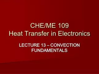 CHE/ME 109 Heat Transfer in Electronics