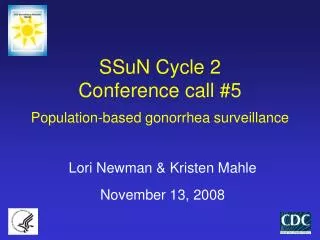 SSuN Cycle 2 Conference call #5 Population-based gonorrhea surveillance