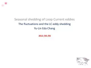 Seasonal shedding of Loop Current eddies The fluctuations and the LC eddy shedding